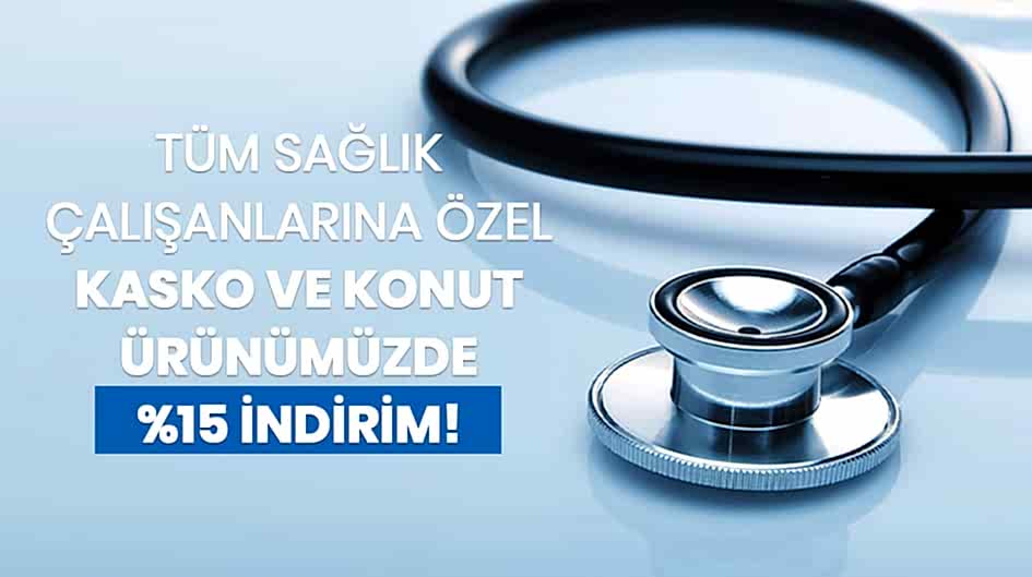 TÜM SAĞLIK ÇALIŞANLARINA ÖZEL KASKO VE KONUT ÜRÜNÜMÜZDE %15 İNDİRİM!